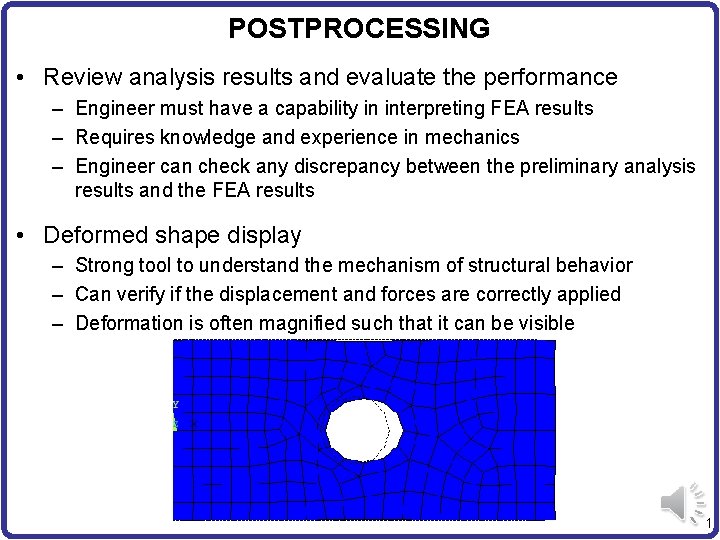 POSTPROCESSING • Review analysis results and evaluate the performance – Engineer must have a
