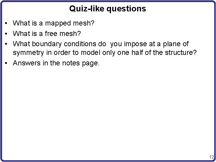 Quiz-like questions • What is a mapped mesh? • What is a free mesh?