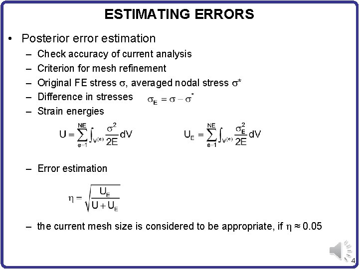ESTIMATING ERRORS • Posterior error estimation – – – Check accuracy of current analysis