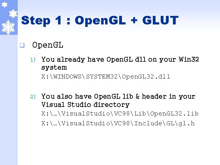 Step 1 : Open. GL + GLUT q Open. GL 1) You already have
