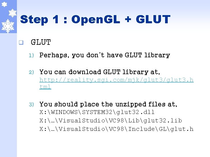 Step 1 : Open. GL + GLUT q GLUT 1) Perhaps, you don’t have
