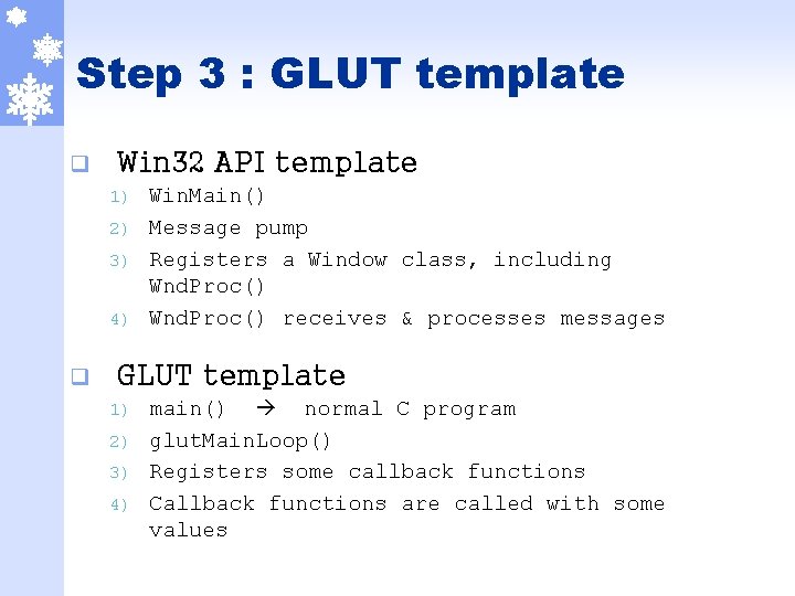 Step 3 : GLUT template q Win 32 API template Win. Main() 2) Message
