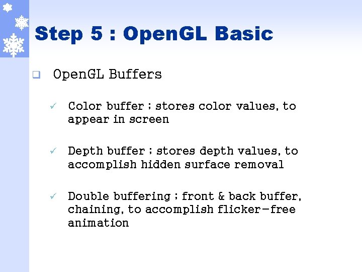 Step 5 : Open. GL Basic q Open. GL Buffers ü Color buffer ;