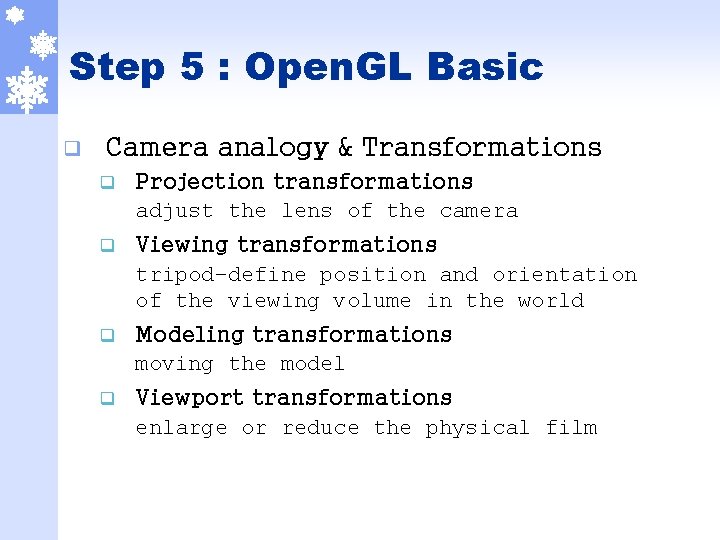 Step 5 : Open. GL Basic q Camera analogy & Transformations q Projection transformations
