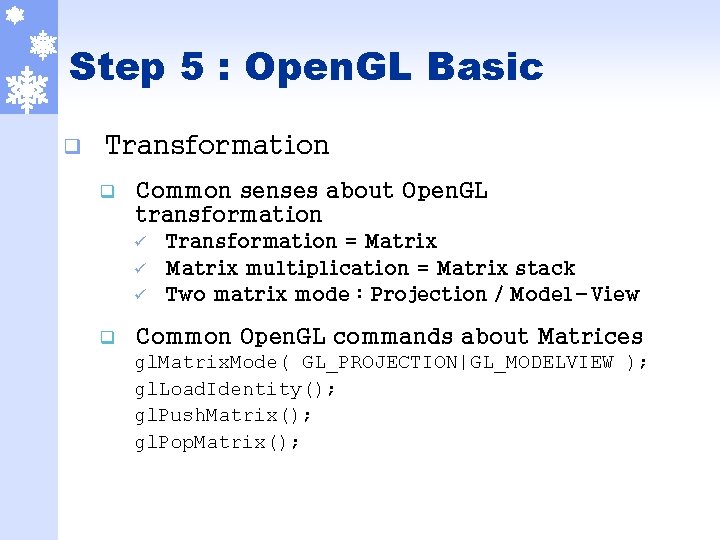 Step 5 : Open. GL Basic q Transformation q Common senses about Open. GL