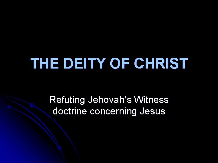 THE DEITY OF CHRIST Refuting Jehovah’s Witness doctrine concerning Jesus 