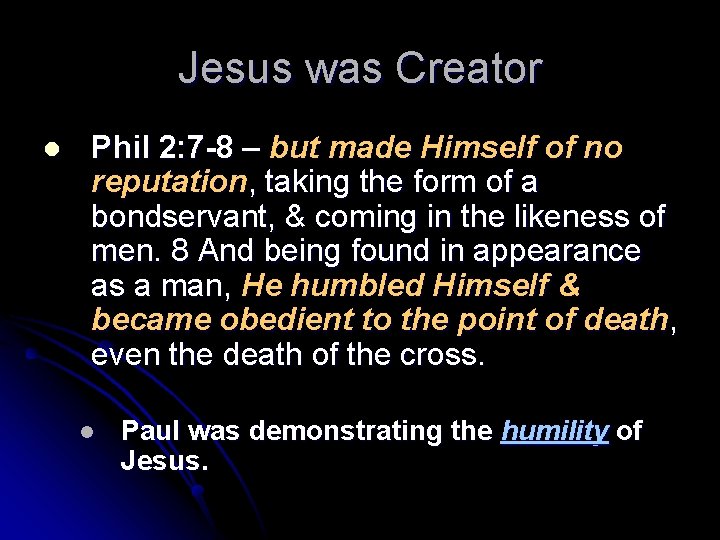 Jesus was Creator l Phil 2: 7 -8 – but made Himself of no