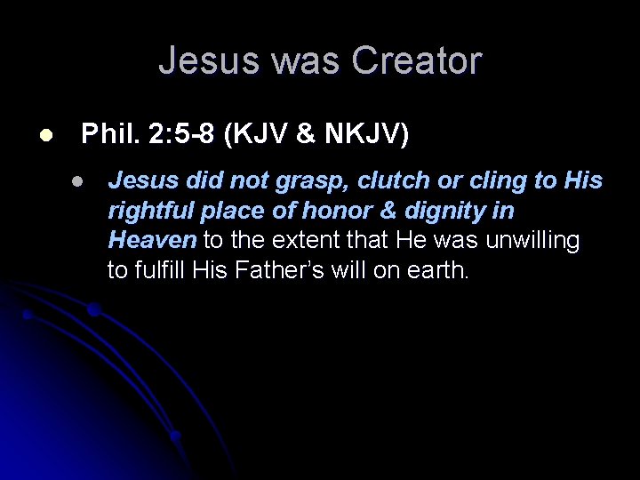 Jesus was Creator l Phil. 2: 5 -8 (KJV & NKJV) l Jesus did