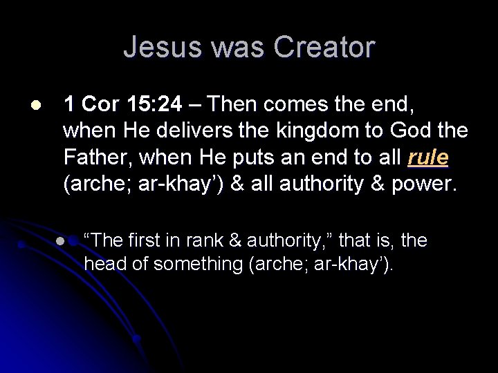 Jesus was Creator l 1 Cor 15: 24 – Then comes the end, when