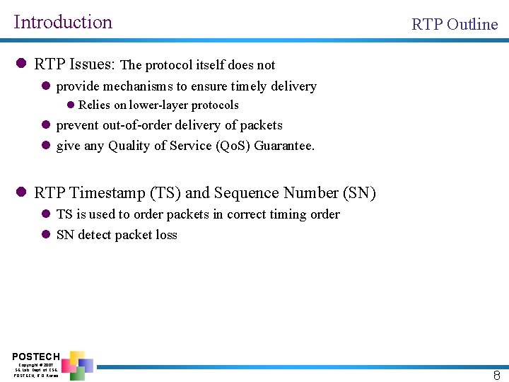 Introduction RTP Outline l RTP Issues: The protocol itself does not l provide mechanisms