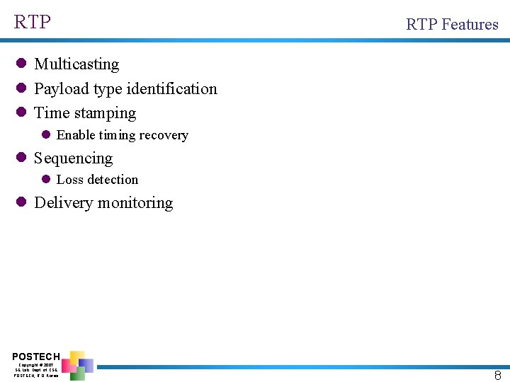 RTP Features l Multicasting l Payload type identification l Time stamping l Enable timing