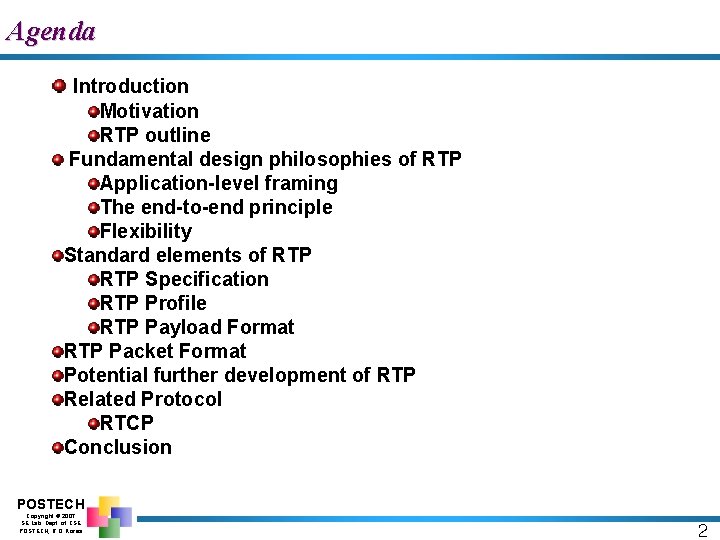 Agenda Introduction Motivation RTP outline Fundamental design philosophies of RTP Application-level framing The end-to-end