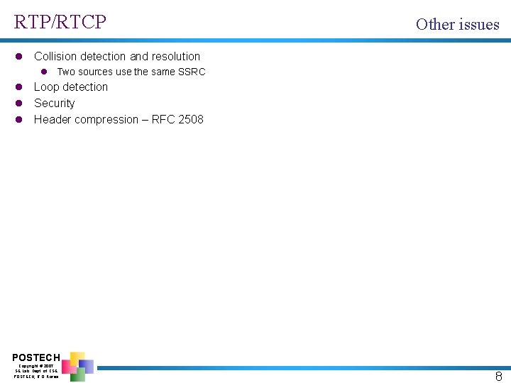 RTP/RTCP Other issues l Collision detection and resolution l Two sources use the same