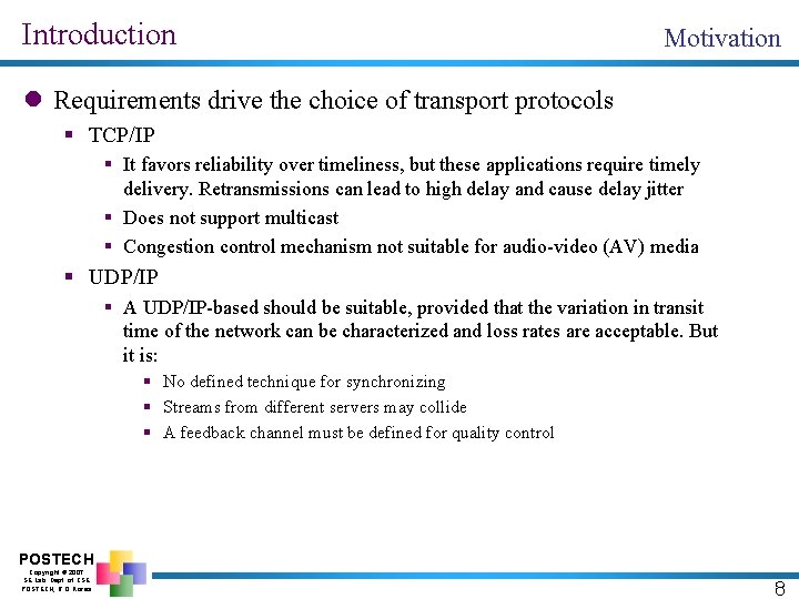 Introduction Motivation l Requirements drive the choice of transport protocols § TCP/IP § It