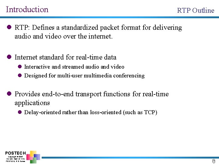 Introduction RTP Outline l RTP: Defines a standardized packet format for delivering audio and