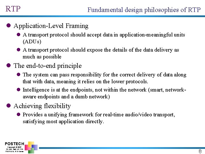 RTP Fundamental design philosophies of RTP l Application-Level Framing l A transport protocol should