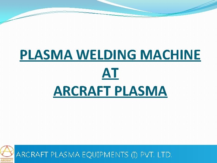 PLASMA WELDING MACHINE AT ARCRAFT PLASMA 