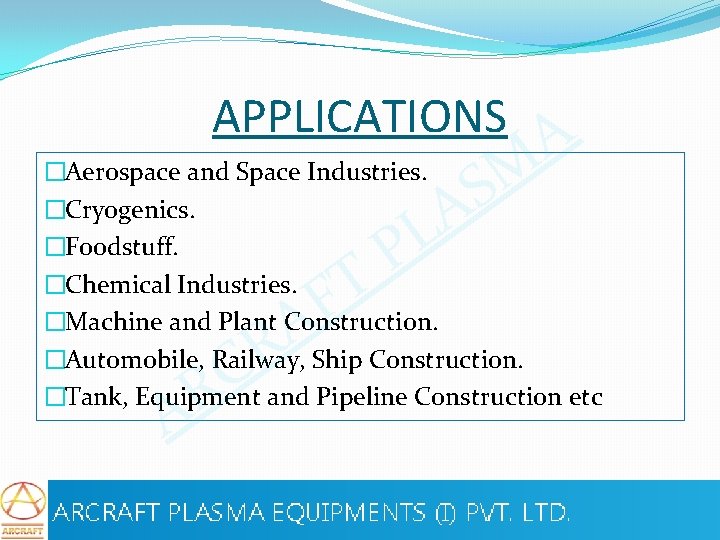 APPLICATIONS M S A �Aerospace and Space Industries. �Cryogenics. �Foodstuff. �Chemical Industries. �Machine and