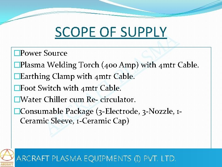SCOPE OF SUPPLY M S A �Power Source �Plasma Welding Torch (400 Amp) with