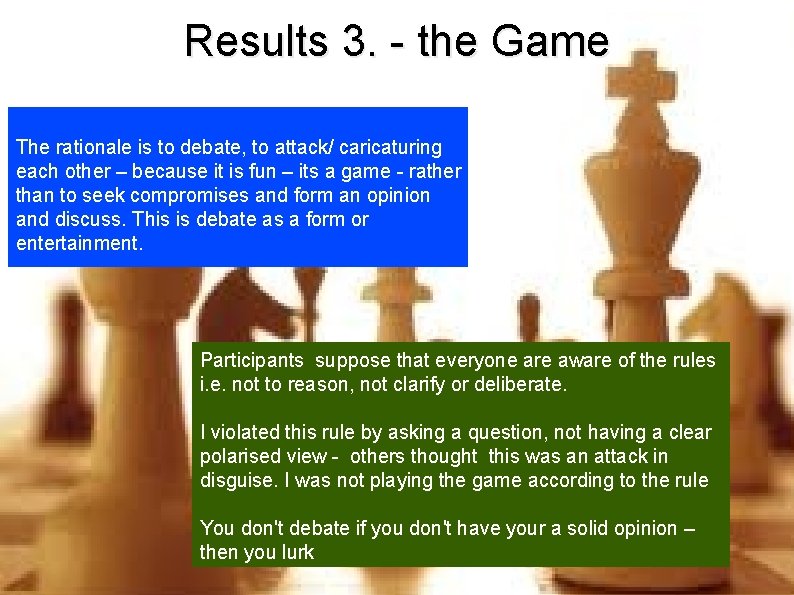 Results 3. - the Game The rationale is to debate, to attack/ caricaturing each