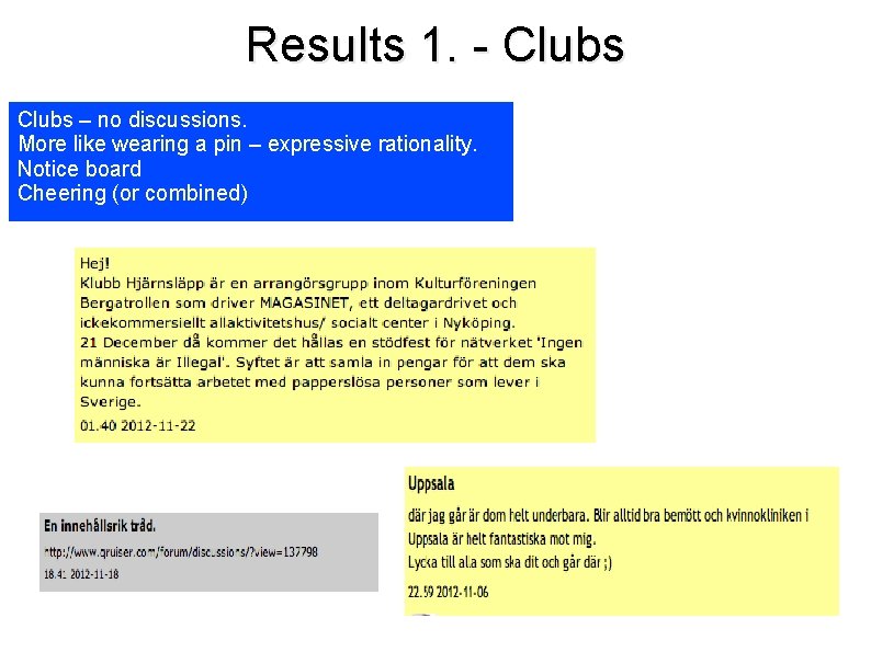 Results 1. - Clubs – no discussions. More like wearing a pin – expressive