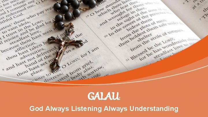 GALAU: God Always Listening Always Understanding 