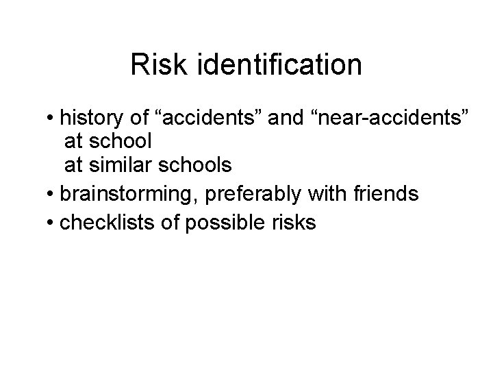 Risk identification • history of “accidents” and “near-accidents” at school at similar schools •