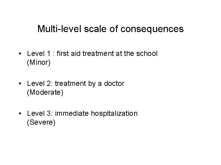 Multi-level scale of consequences • Level 1 : first aid treatment at the school