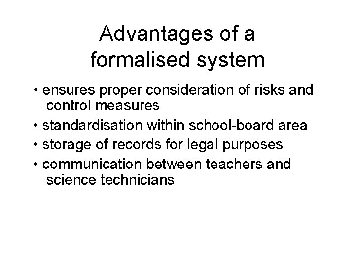 Advantages of a formalised system • ensures proper consideration of risks and control measures