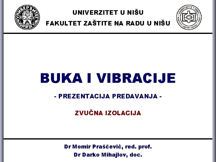 UNIVERZITET U NIŠU FAKULTET ZAŠTITE NA RADU U NIŠU BUKA I VIBRACIJE - PREZENTACIJA