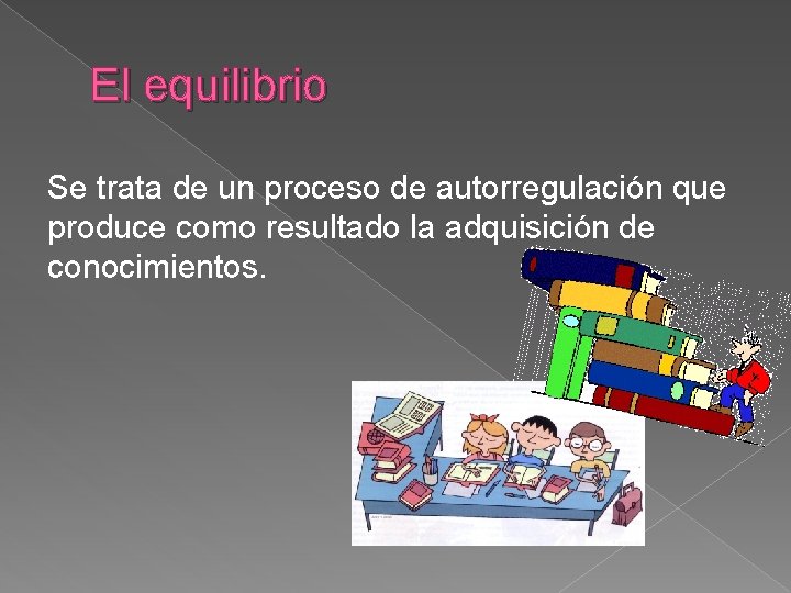 El equilibrio Se trata de un proceso de autorregulación que produce como resultado la