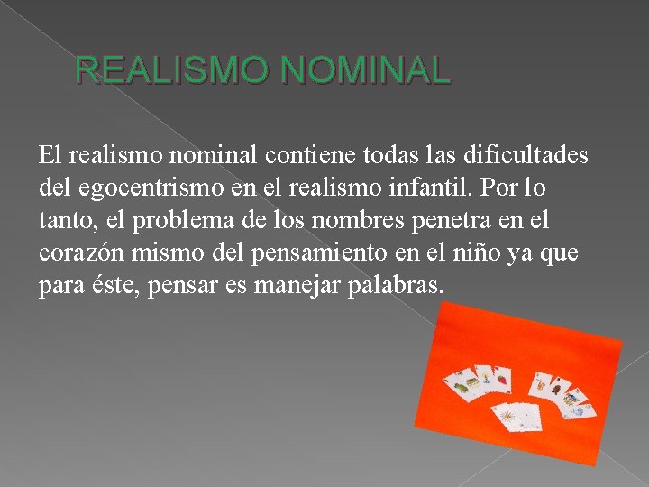 REALISMO NOMINAL El realismo nominal contiene todas las dificultades del egocentrismo en el realismo