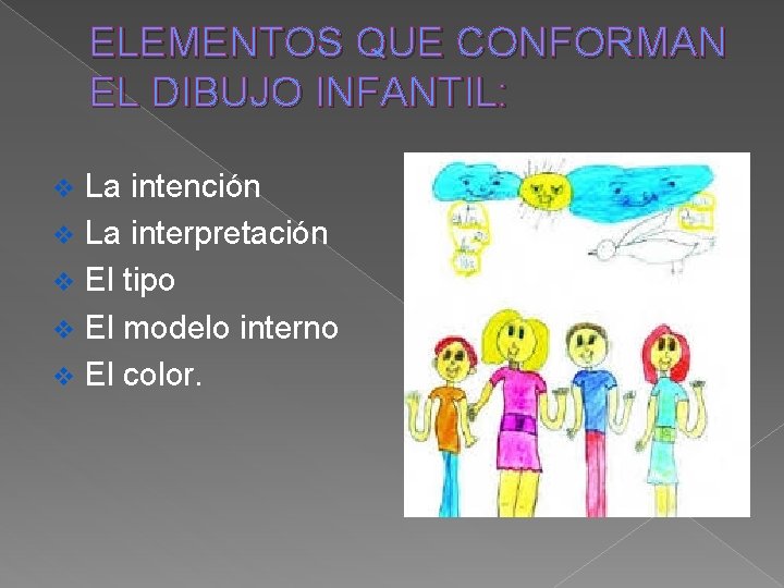 ELEMENTOS QUE CONFORMAN EL DIBUJO INFANTIL: La intención v La interpretación v El tipo