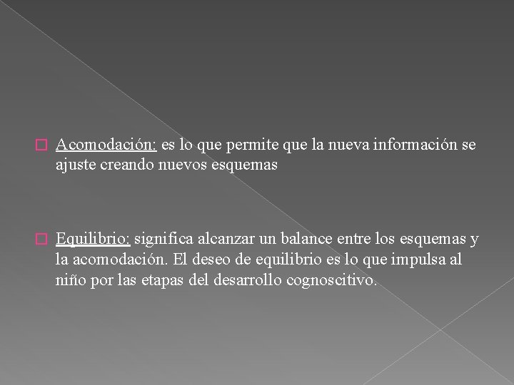 � Acomodación: es lo que permite que la nueva información se ajuste creando nuevos