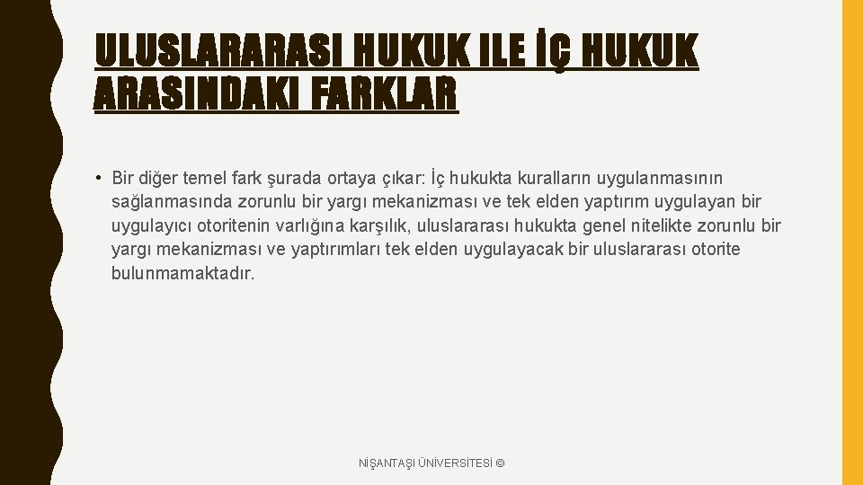ULUSLARARASI HUKUK ILE İÇ HUKUK ARASINDAKI FARKLAR • Bir diğer temel fark şurada ortaya ULUSLARARASI HUKUK ILE İÇ HUKUK ARASINDAKI FARKLAR • Bir diğer temel fark şurada ortaya