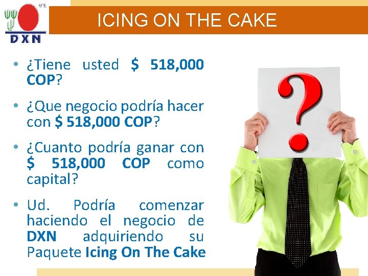 ICING ON THE CAKE • ¿Tiene usted $ 518, 000 COP? • ¿Que negocio