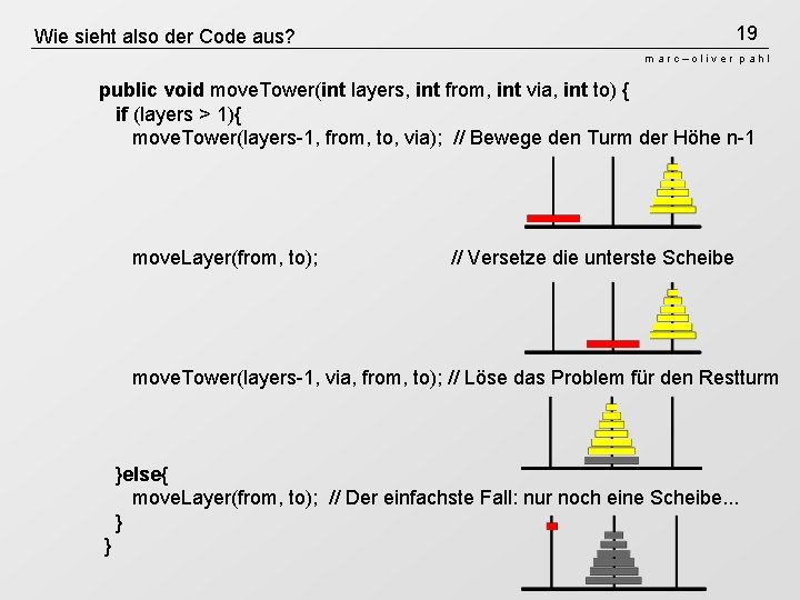 19 Wie sieht also der Code aus? marc–oliver pahl public void move. Tower(int layers,