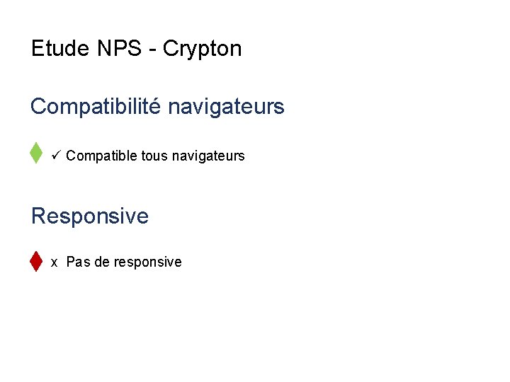 Etude NPS - Crypton Compatibilité navigateurs ü Compatible tous navigateurs Responsive x Pas de