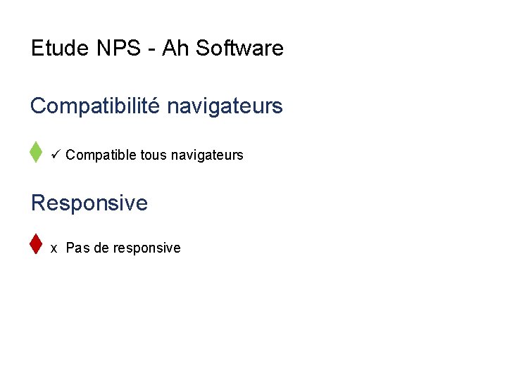 Etude NPS - Ah Software Compatibilité navigateurs ü Compatible tous navigateurs Responsive x Pas