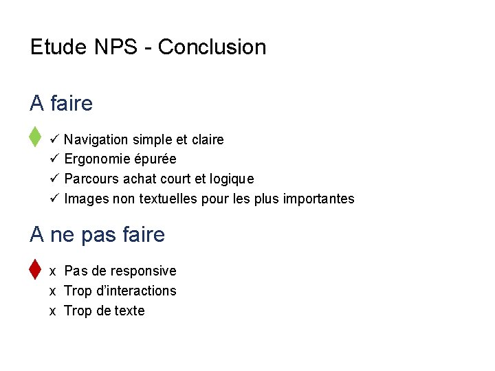 Etude NPS - Conclusion A faire ü Navigation simple et claire ü Ergonomie épurée