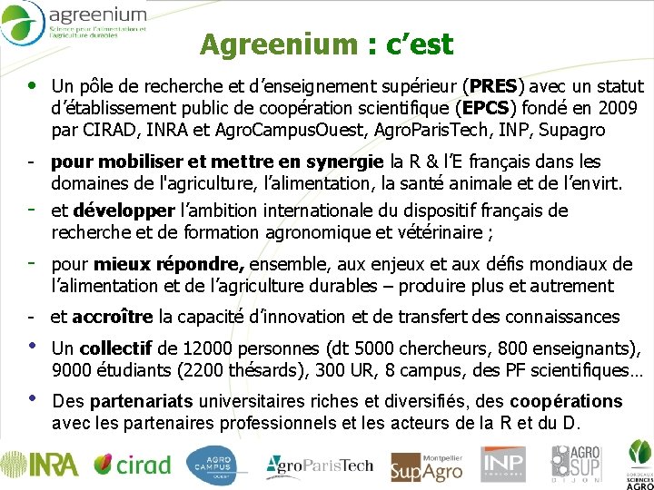 Agreenium : c’est • Un pôle de recherche et d’enseignement supérieur (PRES) avec un