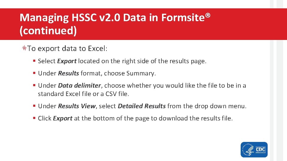 Managing HSSC v 2. 0 Data in Formsite® (continued) To export data to Excel: