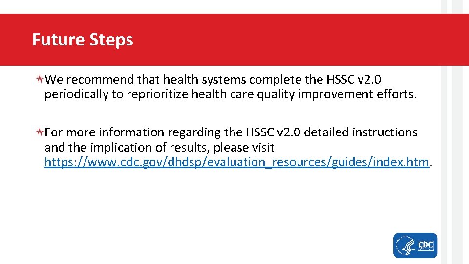 Future Steps We recommend that health systems complete the HSSC v 2. 0 periodically