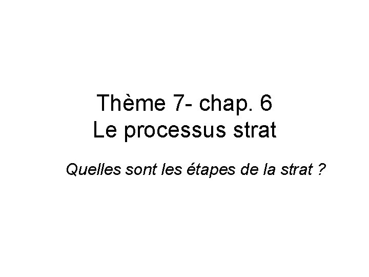 Thme 7 chap 6 Le processus strat Quelles