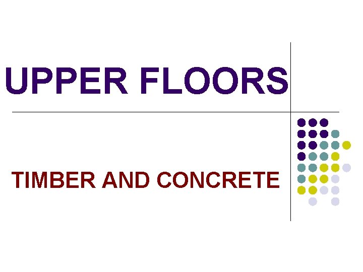 UPPER FLOORS TIMBER AND CONCRETE 