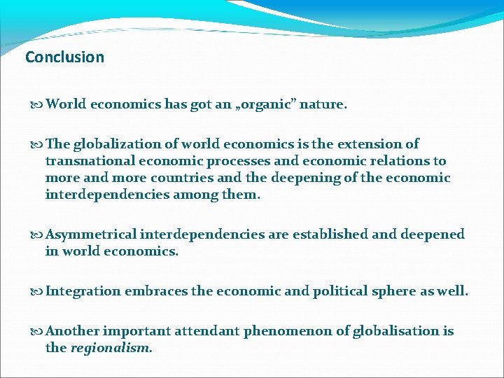 Conclusion World economics has got an „organic” nature. The globalization of world economics is