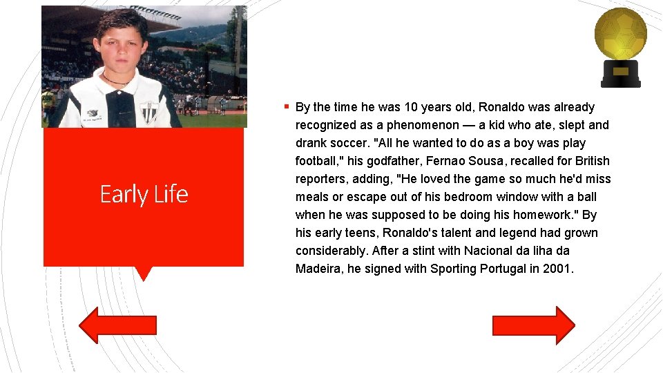 § By the time he was 10 years old, Ronaldo was already Early Life