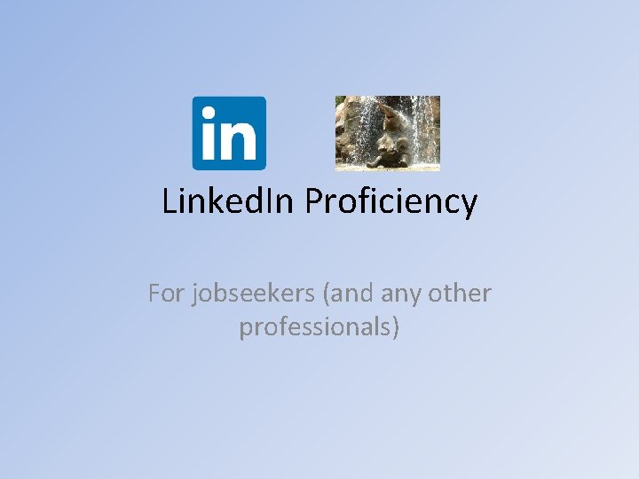 Linked. In Proficiency For jobseekers (and any other professionals) 