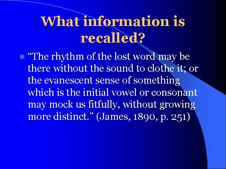 What information is recalled? l “The rhythm of the lost word may be there