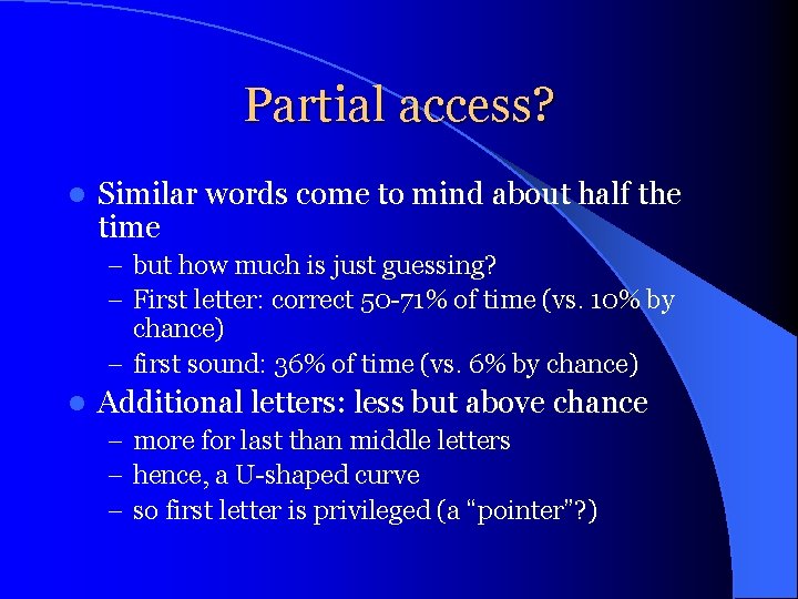 Partial access? l Similar words come to mind about half the time – but